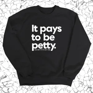 It Pays to be Petty Unisex Sweatshirt