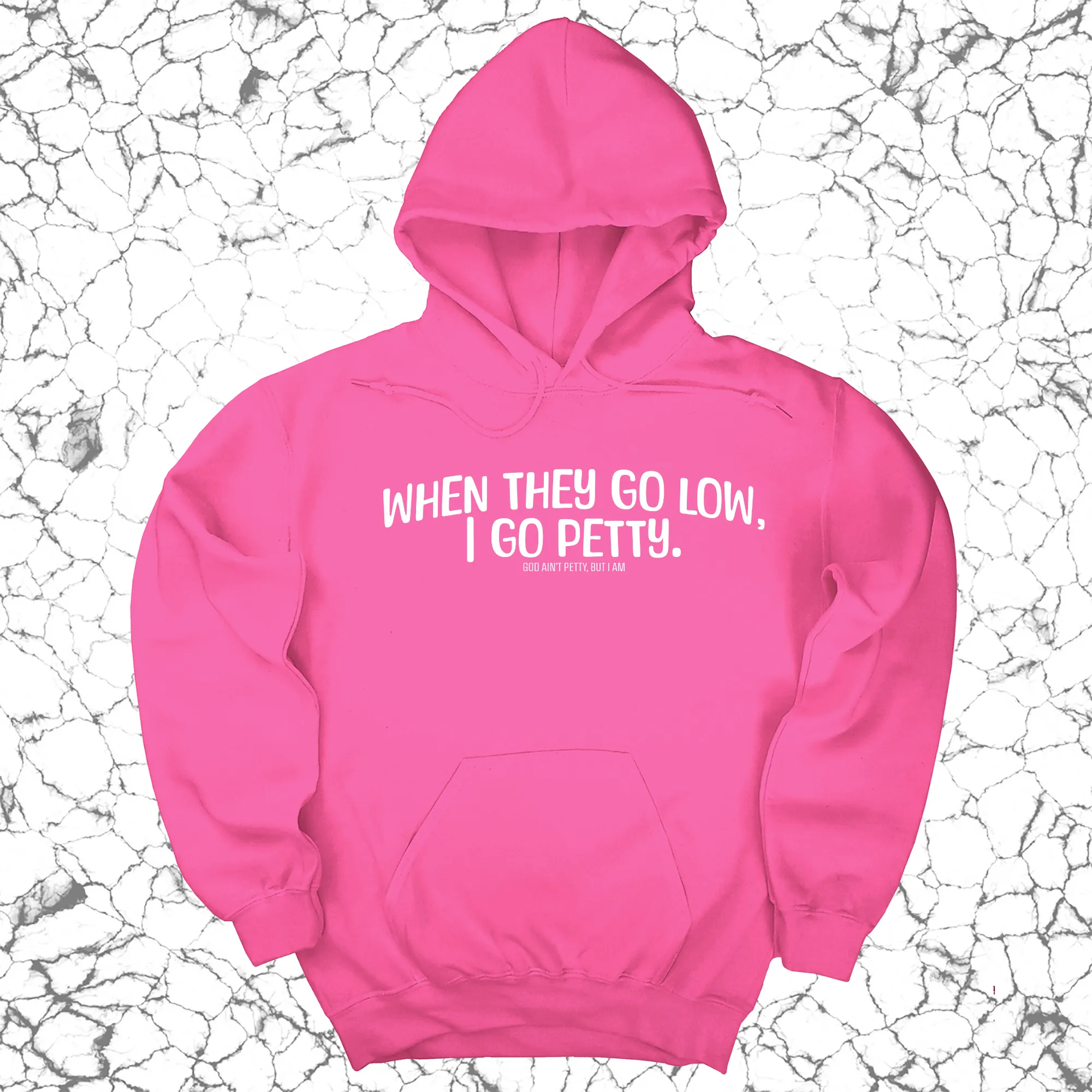 When they go low I go petty Unisex Hoodie