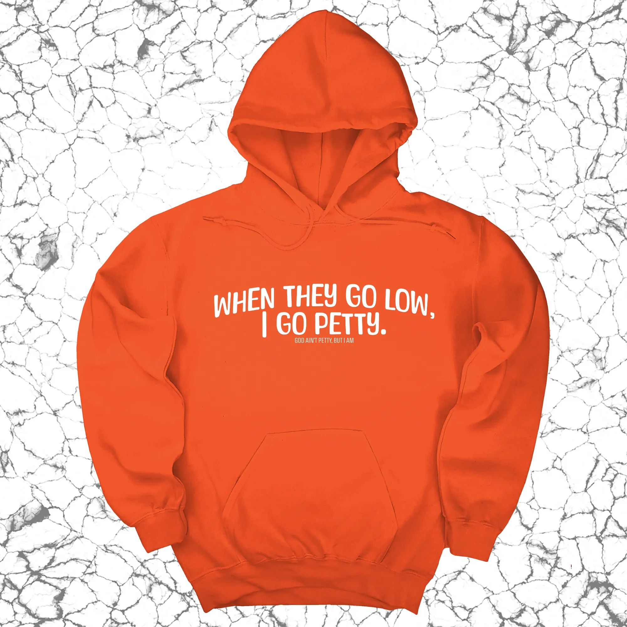 When they go low I go petty Unisex Hoodie