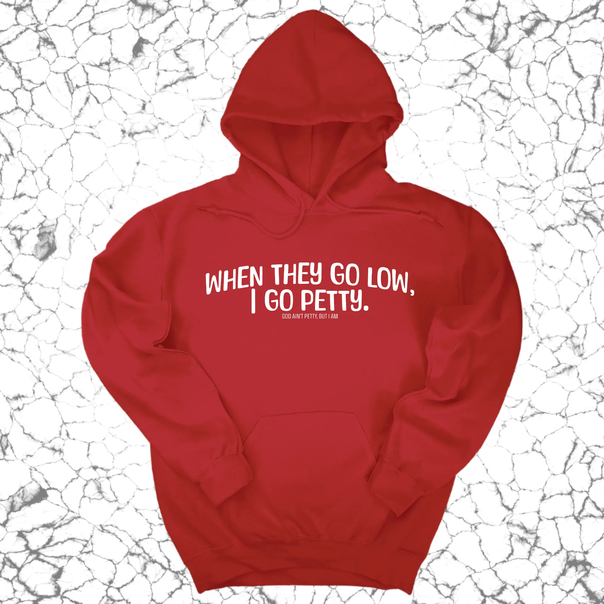 When they go low I go petty Unisex Hoodie