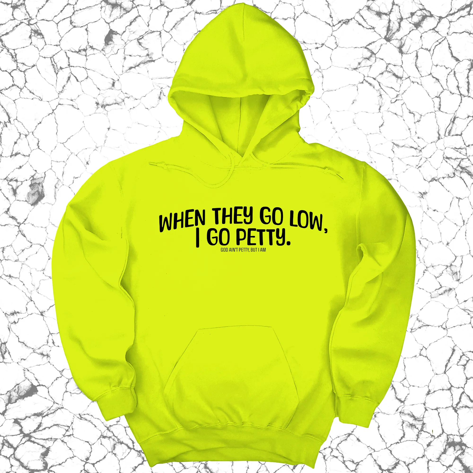 When they go low I go petty Unisex Hoodie