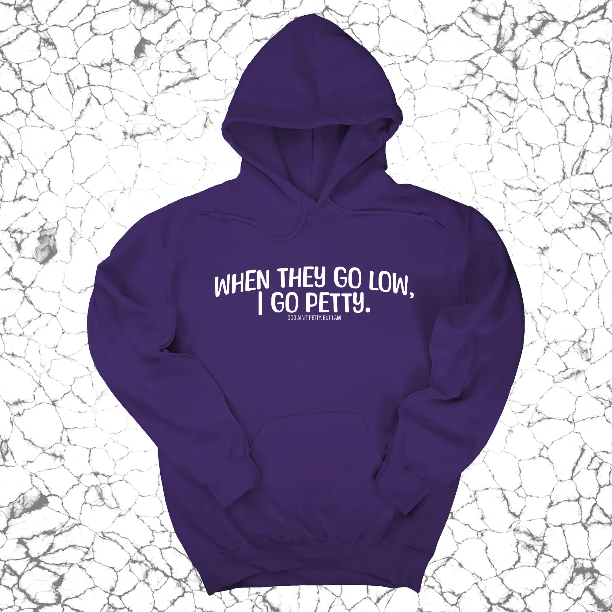 When they go low I go petty Unisex Hoodie