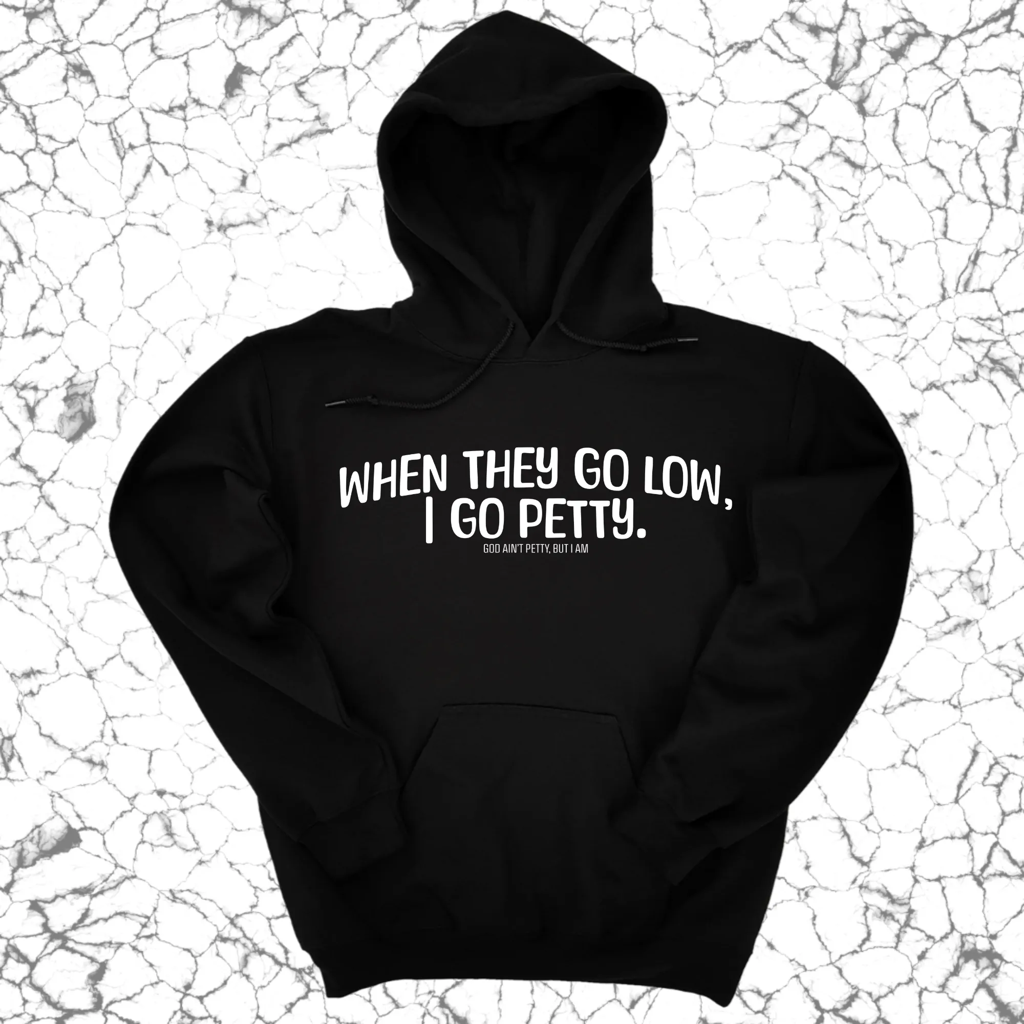 When they go low I go petty Unisex Hoodie
