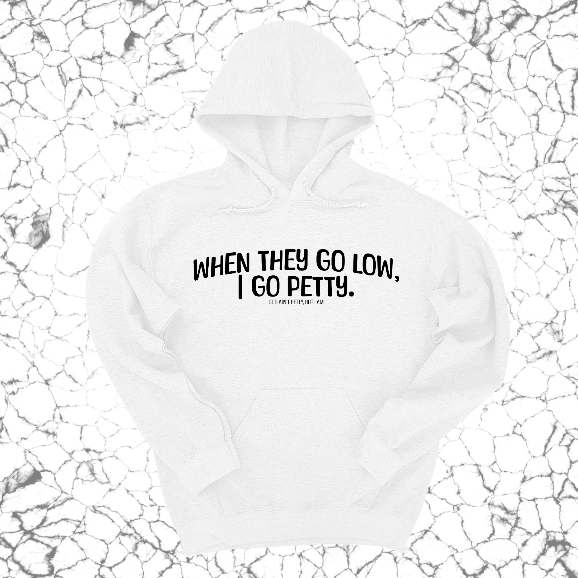 When they go low I go petty Unisex Hoodie
